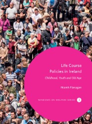 Windows on Welfare Series No: 3 - Life Course Policies in Ireland Childhood, Youth and Old Age